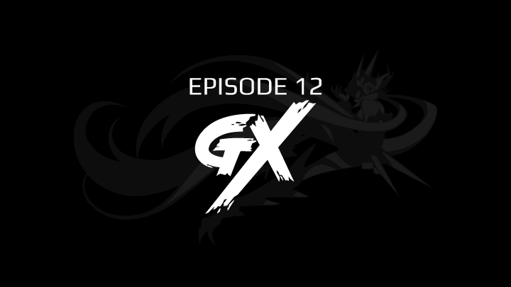 EPISODE 12　ＧＸ